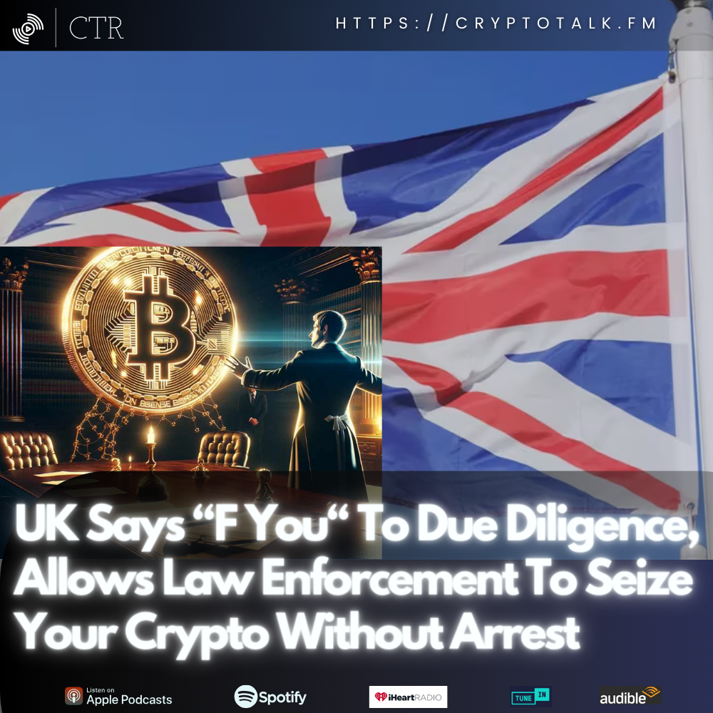 UK Says “F Your Due Diligence", Allows Law Enforcement To Seize Your Crypto Without Arrest