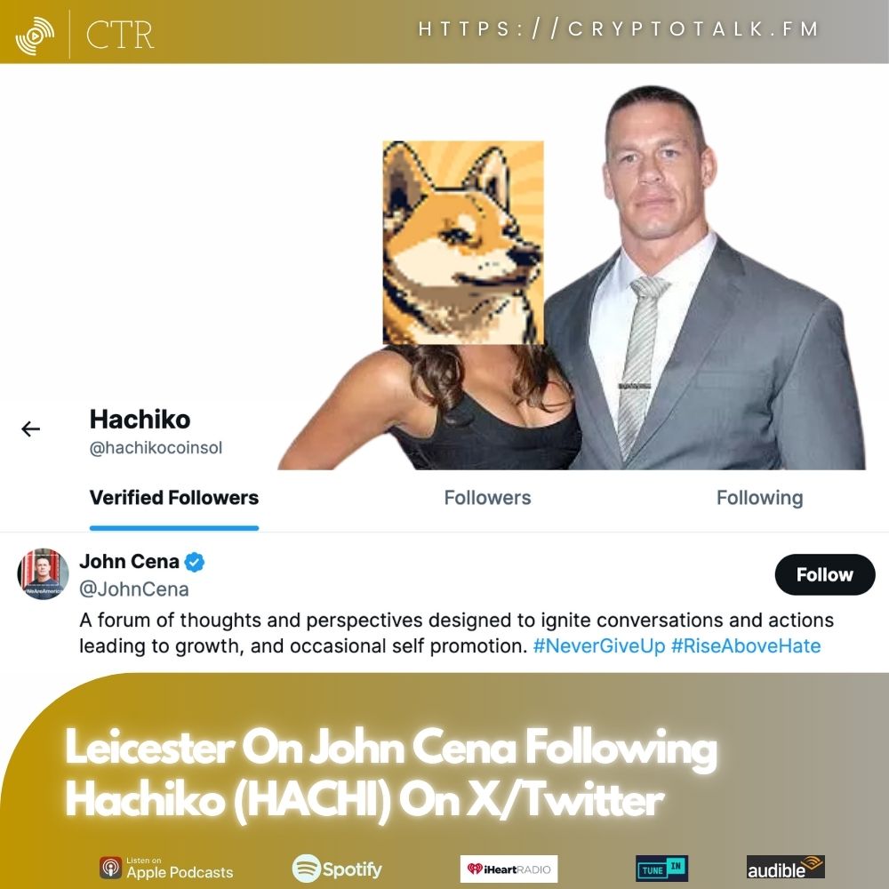 CryptoTalk.FM: Leicester On John Cena Following Hachiko ($HACHI) On X/Twitter (OOC)