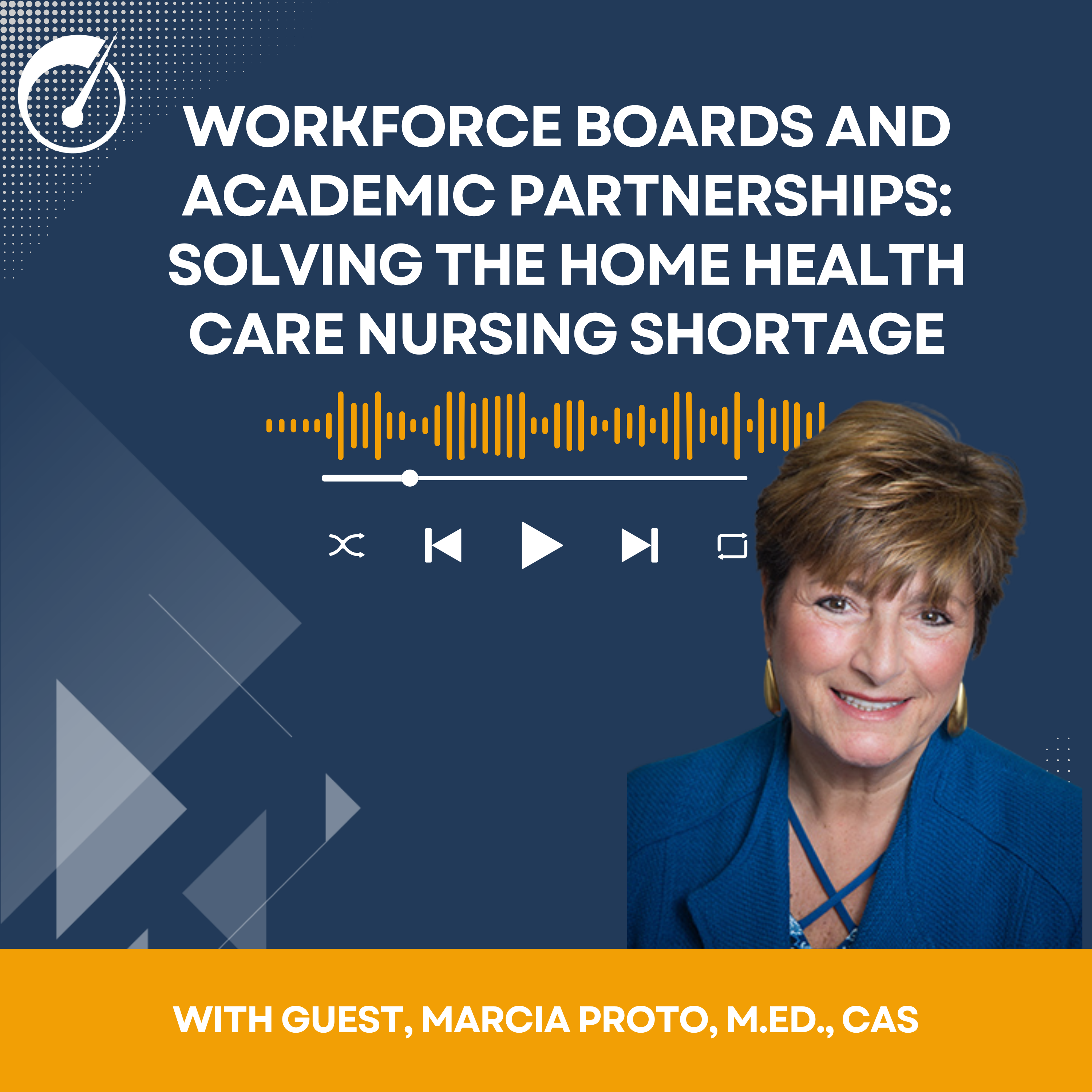 Workforce Boards and Academic Partnerships: Solving the Home Health Care Nursing Shortage with Marcia Proto