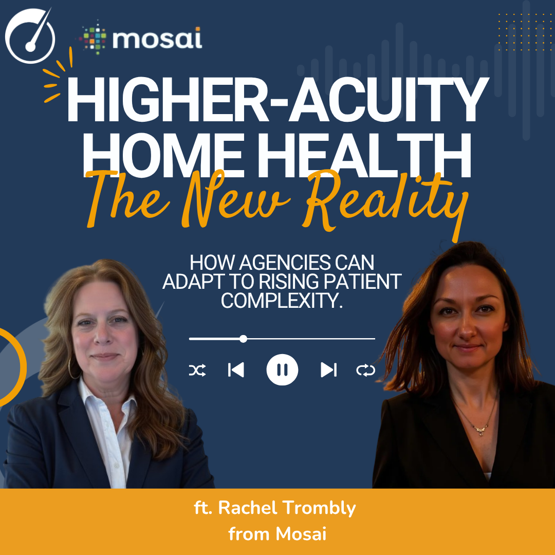Sicker Patients, Smarter Strategy: Navigating High-Acuity Home Health with Rachel Trombly of Mosai