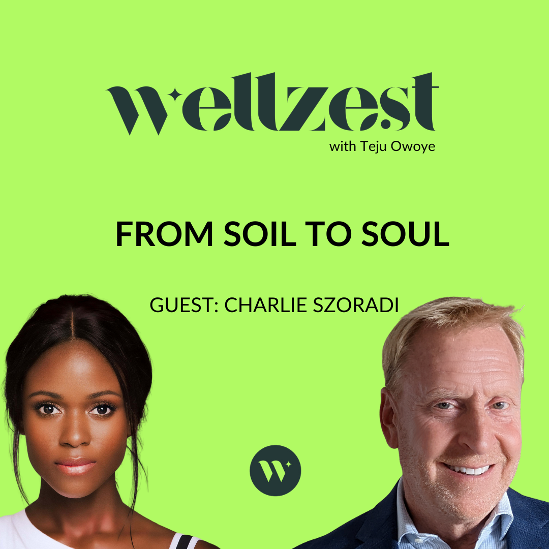 HOW TO EAT FOR YOUR HEALTH AND THE PLANET "THE WELLZEST PODCAST" — WITH CHARLIE SZORADI