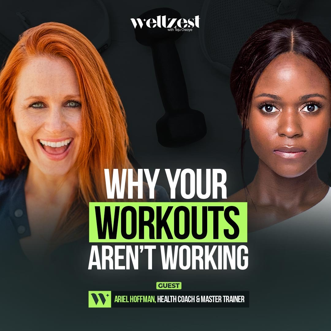 WHY YOUR WORKOUTS AREN'T WORKING | "THE WELLZEST PODCAST" WITH ARIEL HOFFMAN, HEALTH COACH
