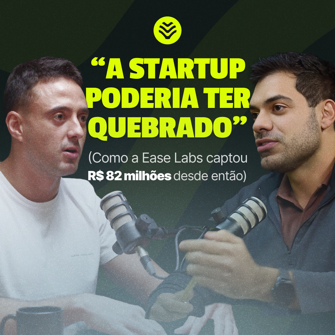 Como essa Startup Captou Milhões no Meio de uma Crise | Ease Labs