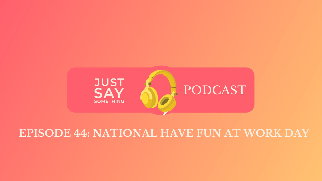 Episode 44: National Have Fun at Work Day