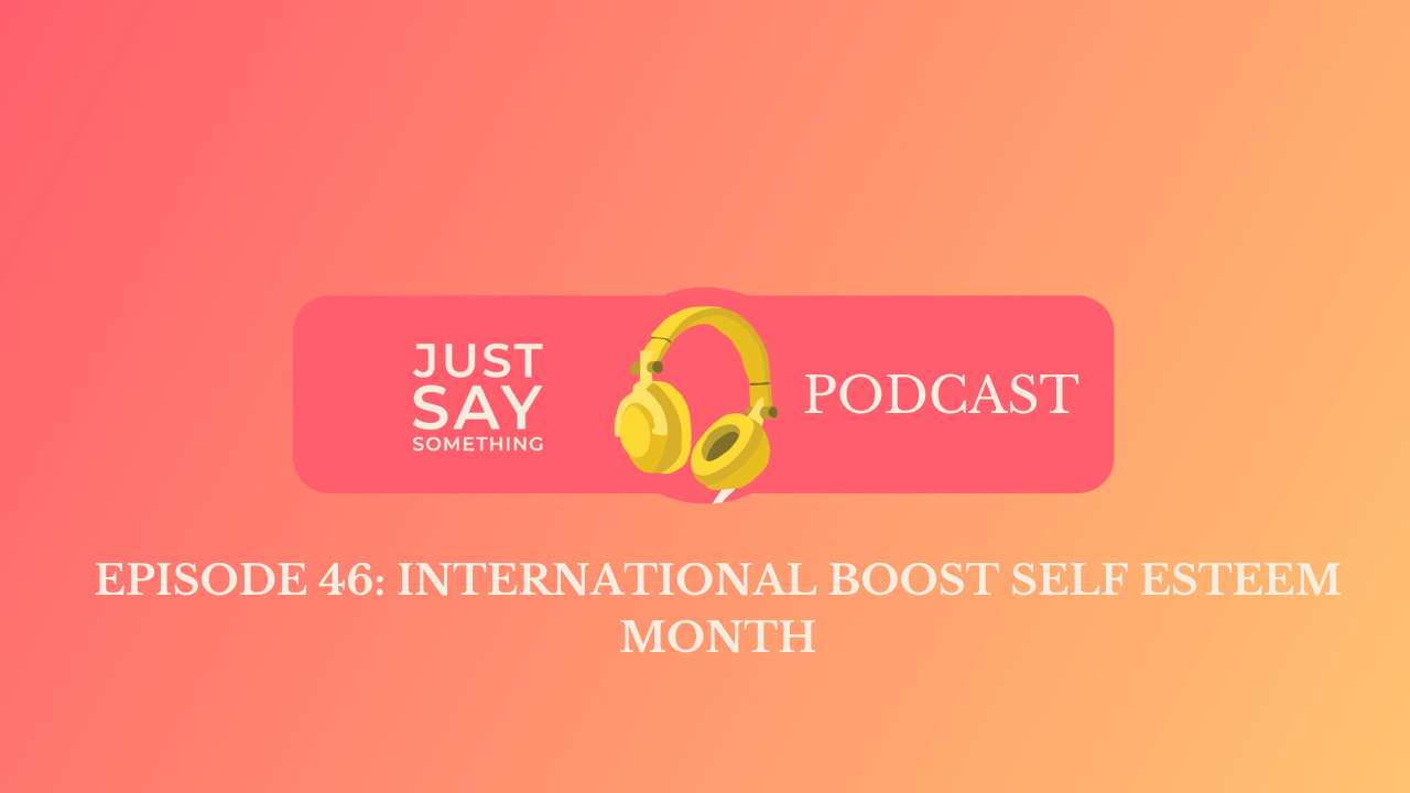 Episode 46: International Boost Self Esteem Month