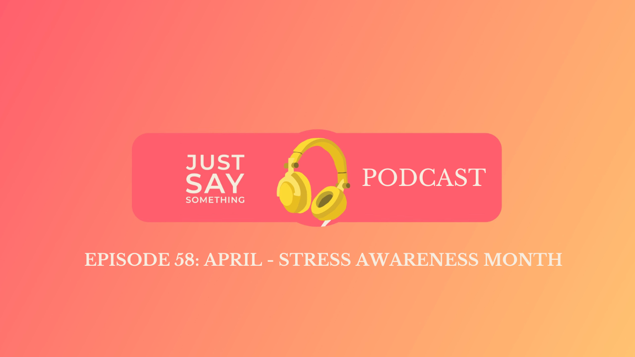 Episode 58: April - Stress Awareness Month