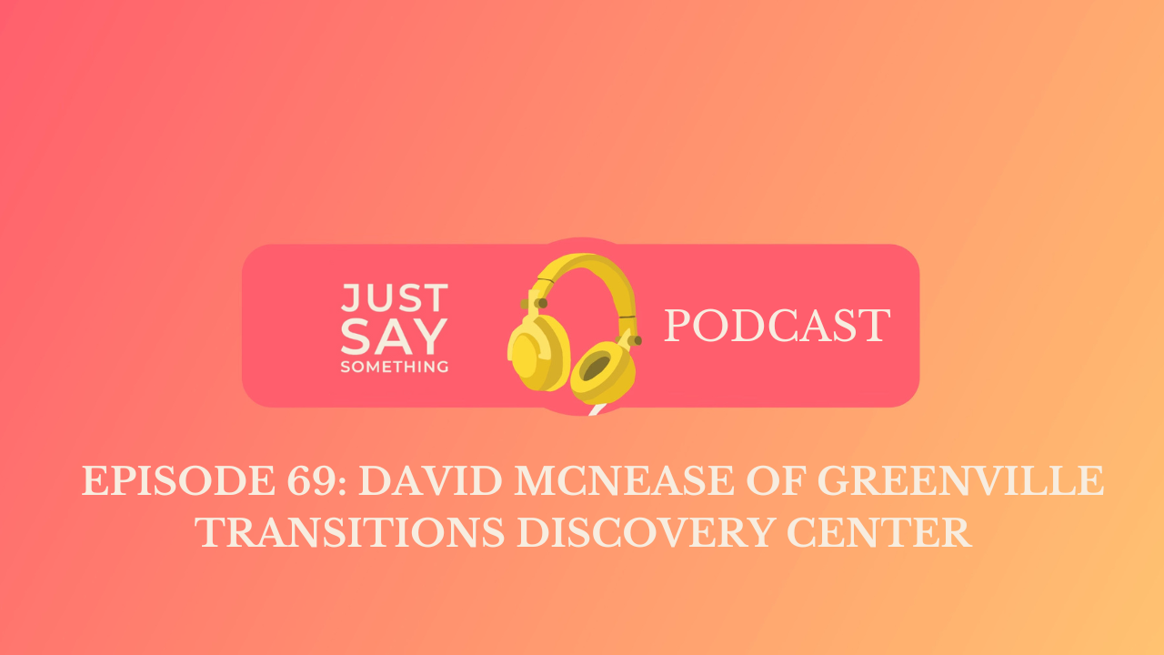 Episode 69: David McNease of Greenville Transitions Discovery Center