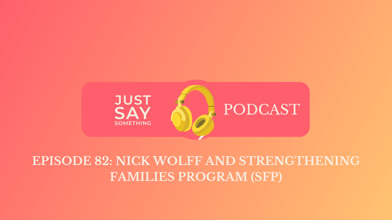 Episode 82: Nick Wolff and Strengthening Families Program (SFP)