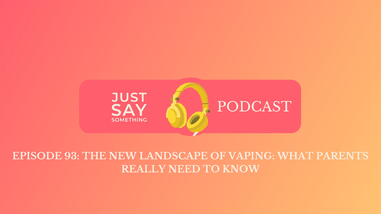 Episode 93:The New Landscape of Vaping: What Parents Really Need to Know