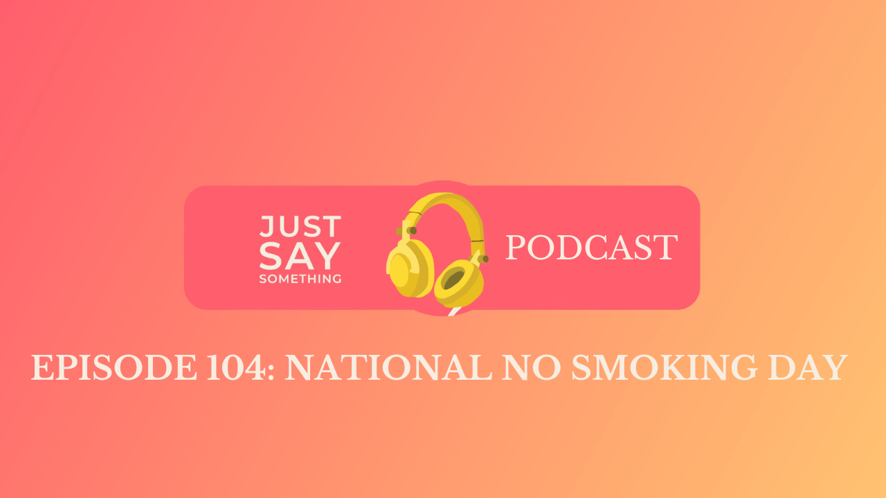 Episode 104: National No Smoking Day