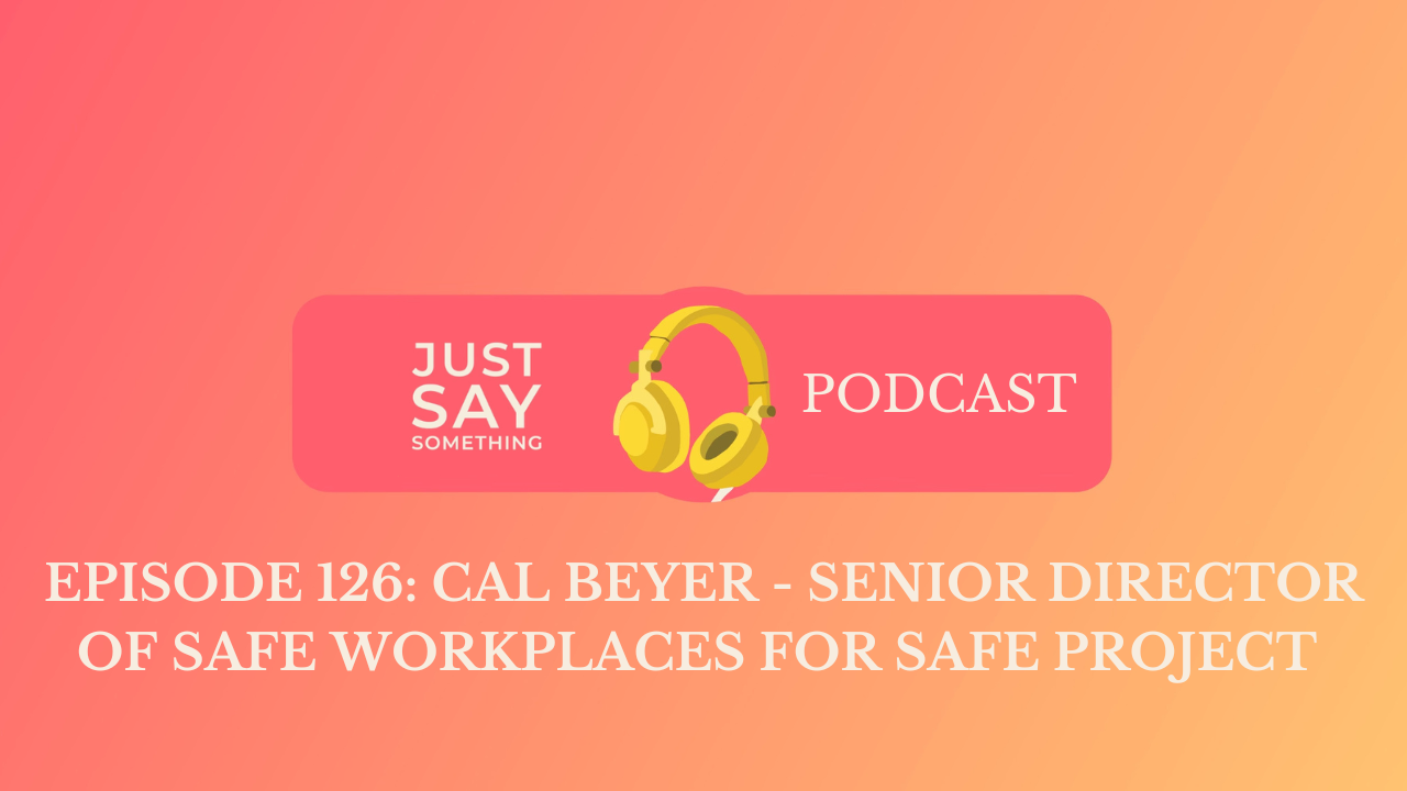 Episode 126: Cal Beyer - Senior Director of SAFE Workplaces for SAFE Project