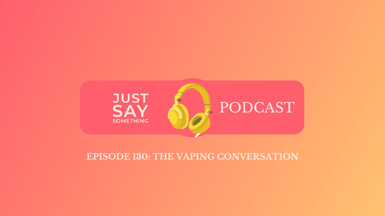 Episode 130: The Vaping Conversation