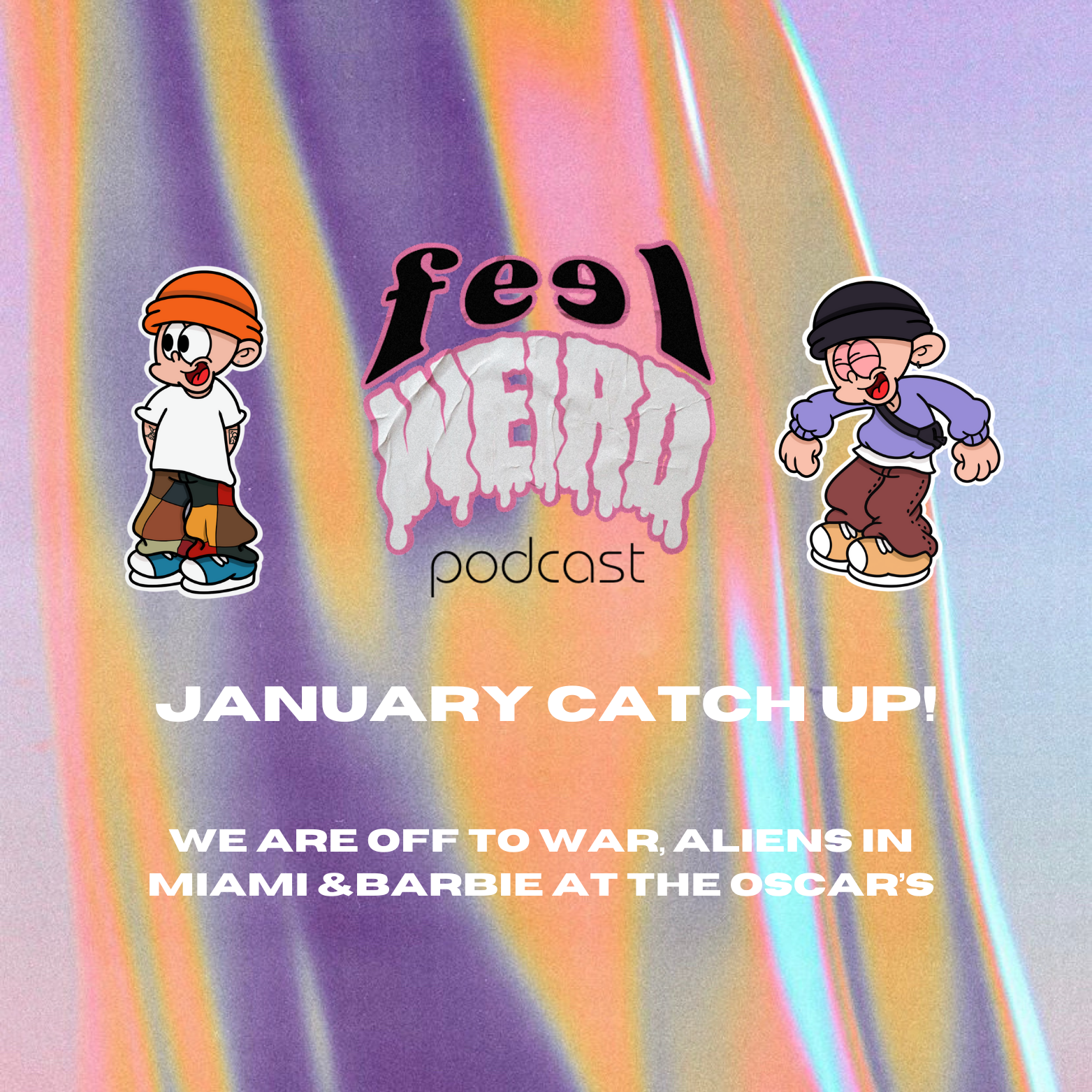 THE FEEL WEIRD PODCAST ep#3 - JANUARY CATCH UP: We're off to war, Aliens loose in Miami and Barbie's at the Oscars