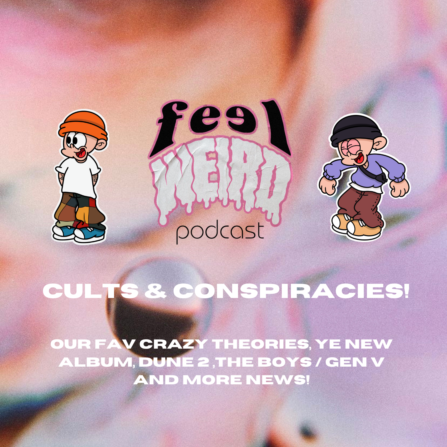 THE FEEL WEIRD PODCAST ep#5 - CULTS & CONSPIRACIES - Our Fav Theories, Ye's New Album, Dune 2 Reviews And More