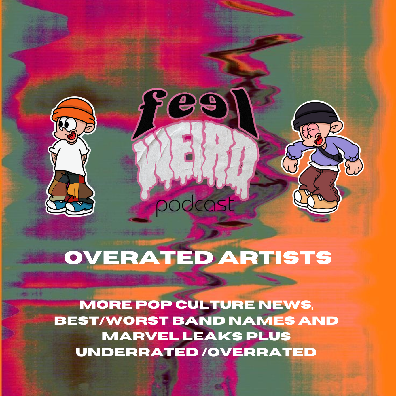 THE FEEL WEIRD PODCAST ep#8 - OVERATED ARTISTS - More pop culture news, best/worst band names