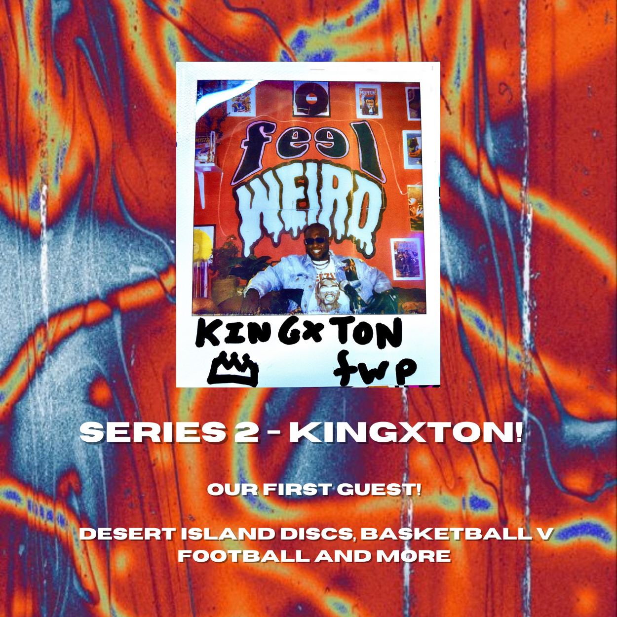 THE FEEL WEIRD PODCAST s2ep#1 - KINGXTON - Our First Guest, Desert Island Discs, Football V Basketball and More!