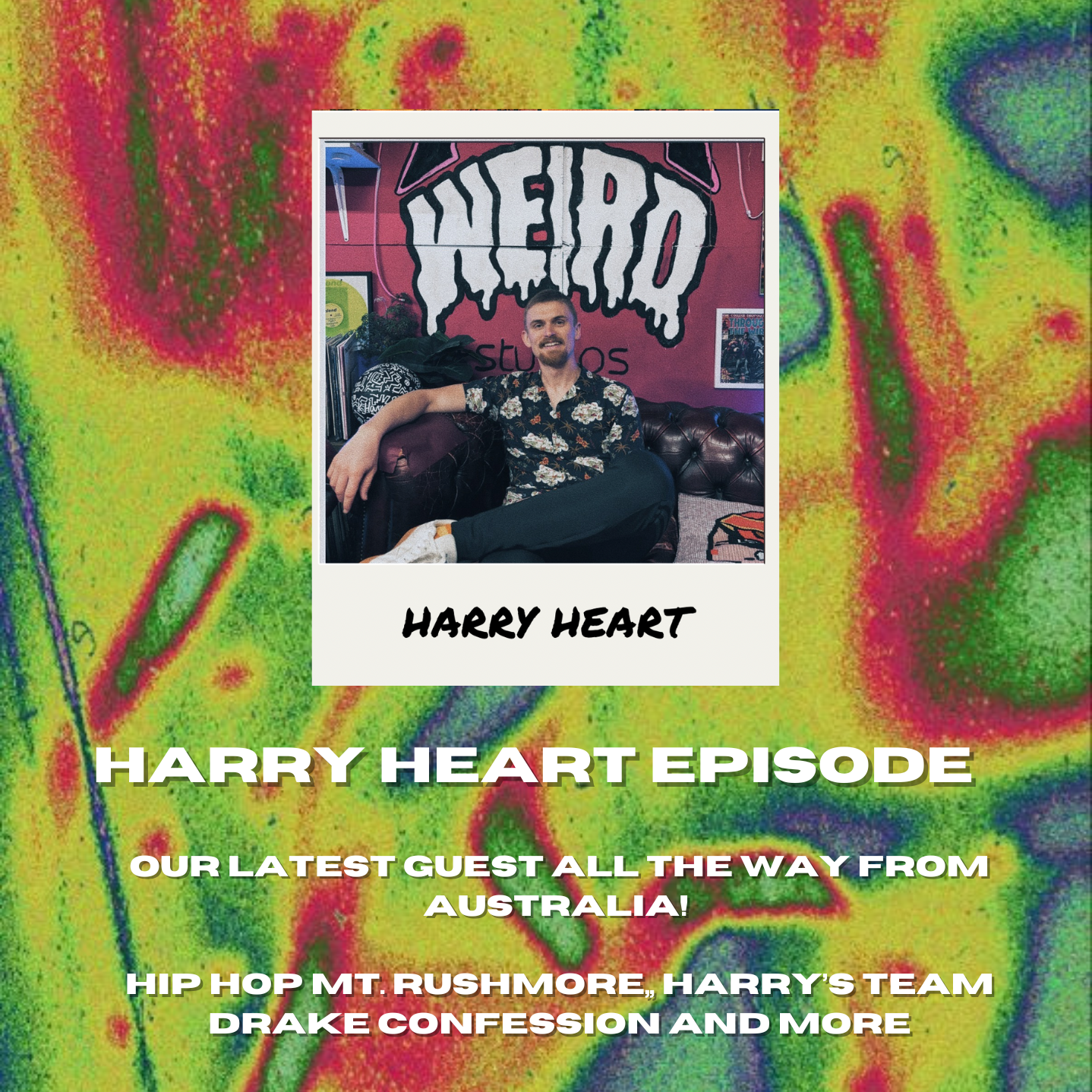 THE FEEL WEIRD PODCAST s2ep#2 - HARRY HEART - Latest Guest All The Way From Australia