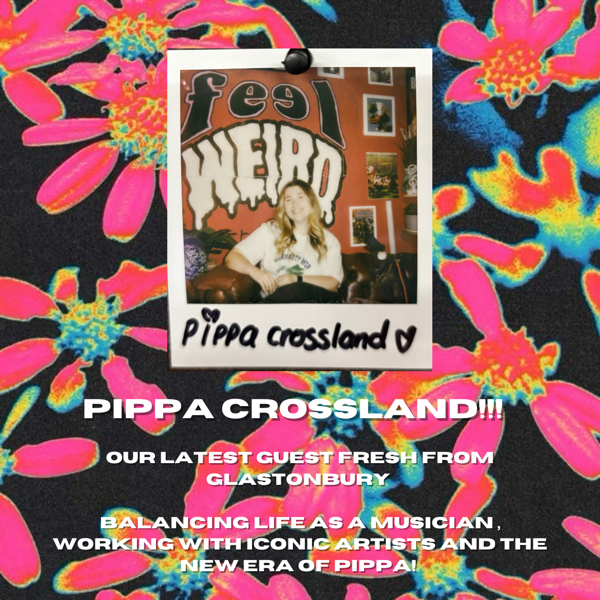 THE FEEL WEIRD PODCAST s2ep#3 - PIPPA CROSSLAND - LATEST GUEST FRESH FROM GLASTONBURY