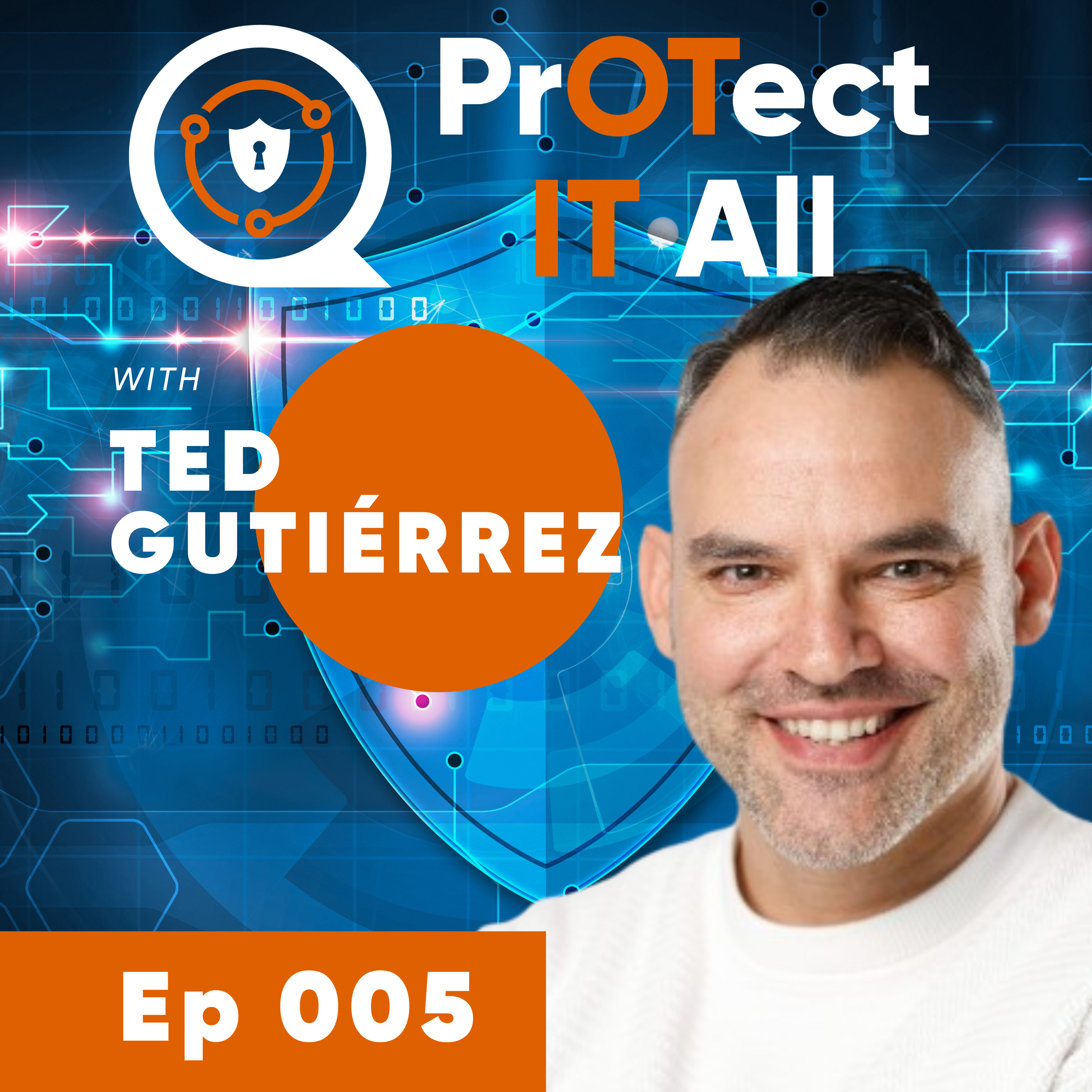 Navigating Cybersecurity Challenges: A Conversation with Ted Gutierrez on Bridging OT and IT