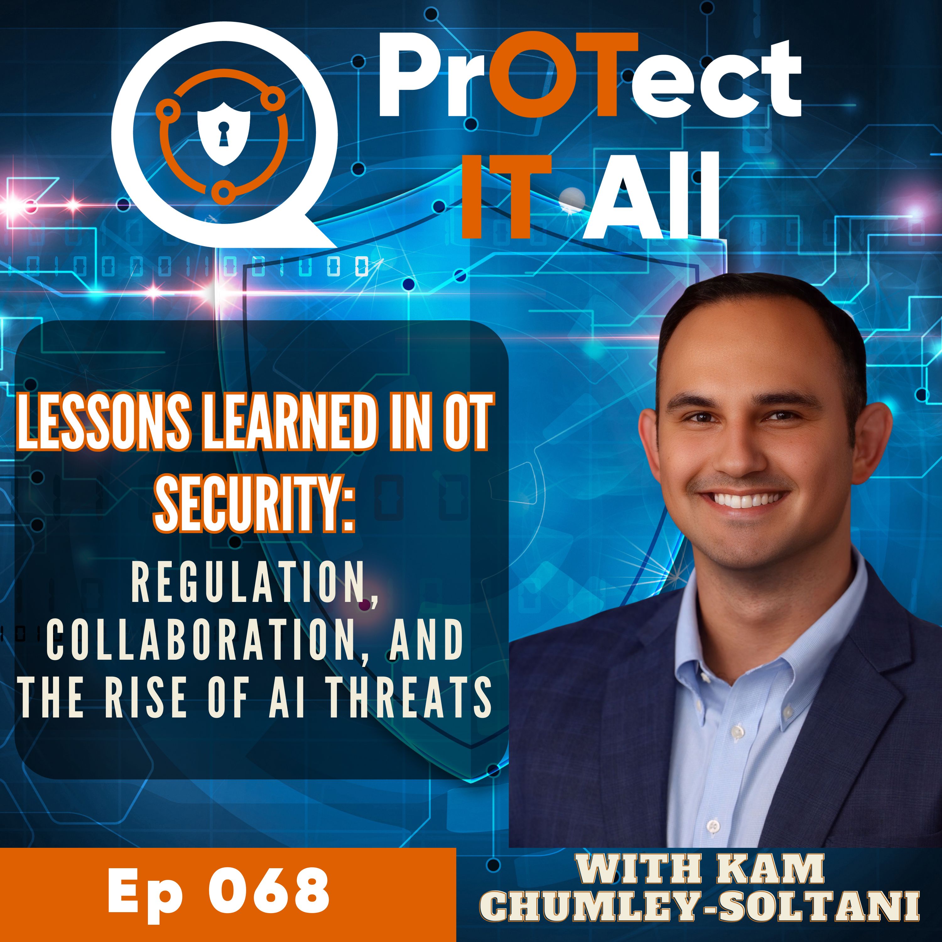 Lessons Learned in OT Security: Regulation, Collaboration, and the Rise of AI Threats with Kam Chumley-Soltani