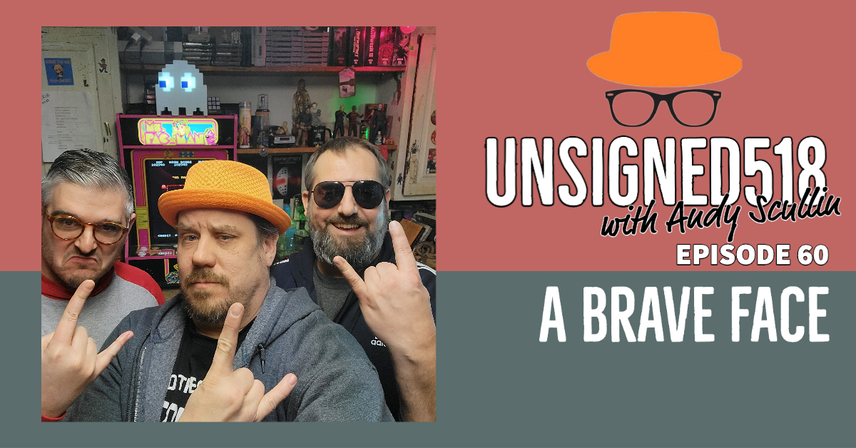 Unsigned518 Podcast #60, John and Rock of A Brave Face