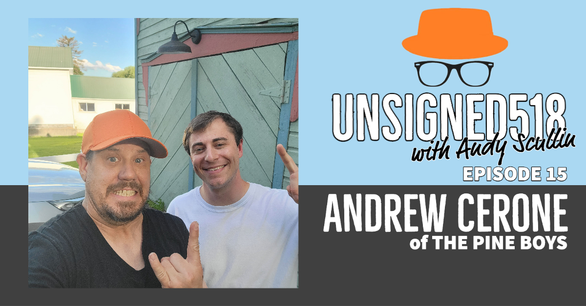 Unsigned518 Podcast #15, Andrew Cerone of The Pine Boys