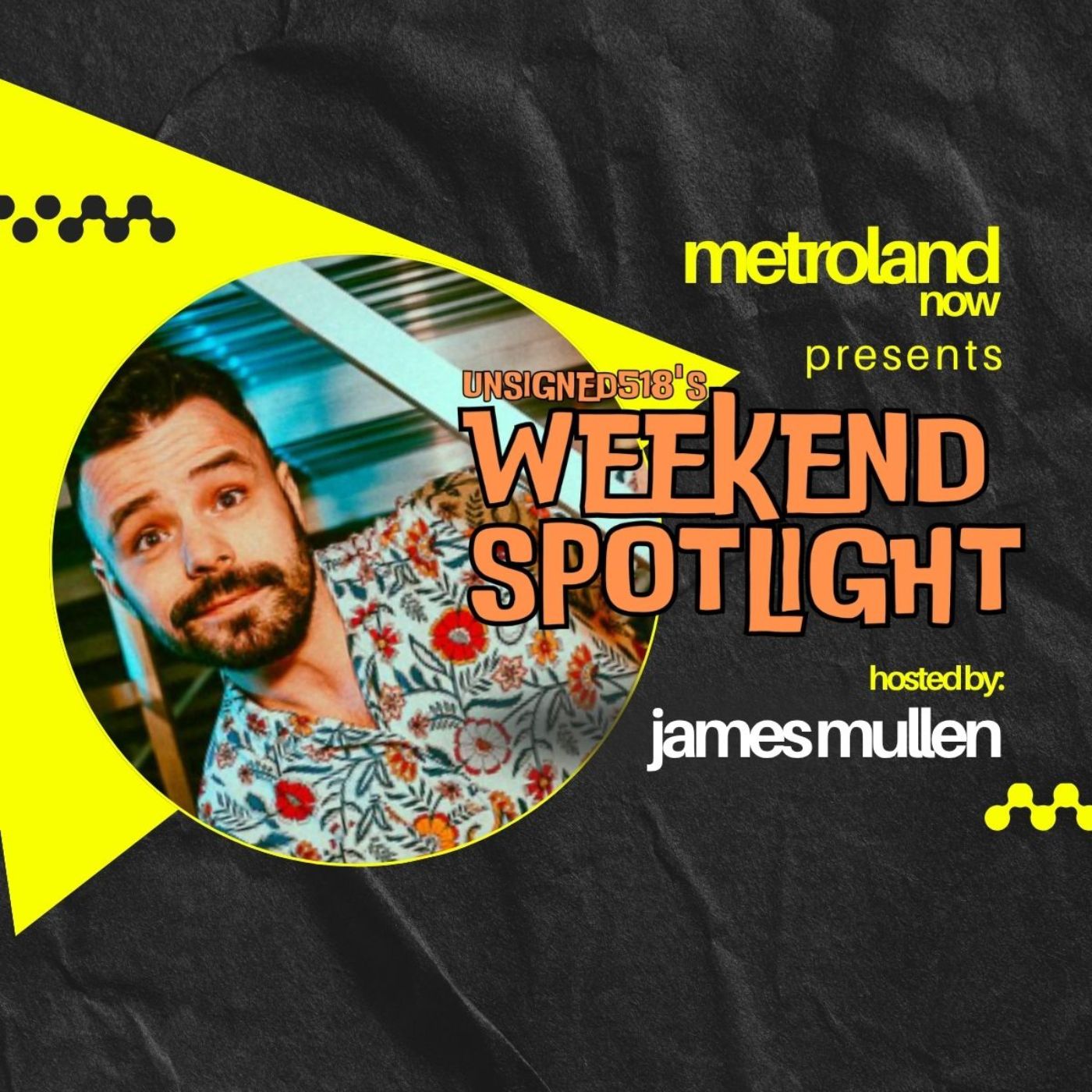 Unsigned518's Weekend Spotlight with James Mullen - 7/31/26