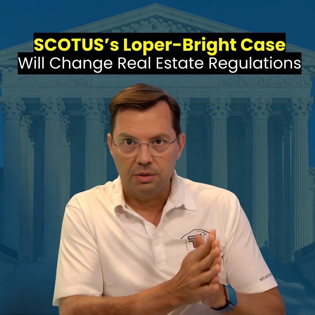 SCOTUS’s Loper-Bright Case Will Change Real Estate Regulations!