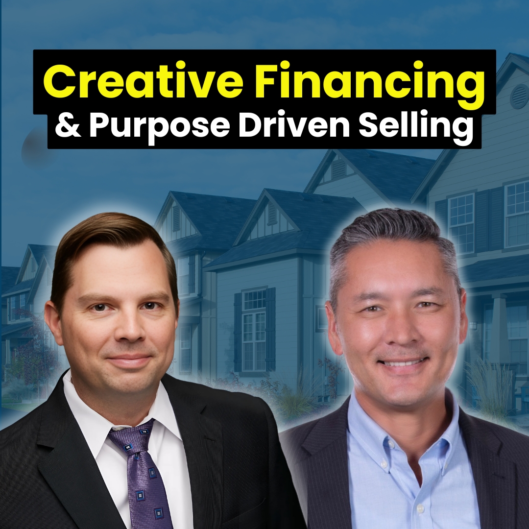 Creative Financing & Purpose Driven Selling - ft. John Chin, InvestorAgents.com