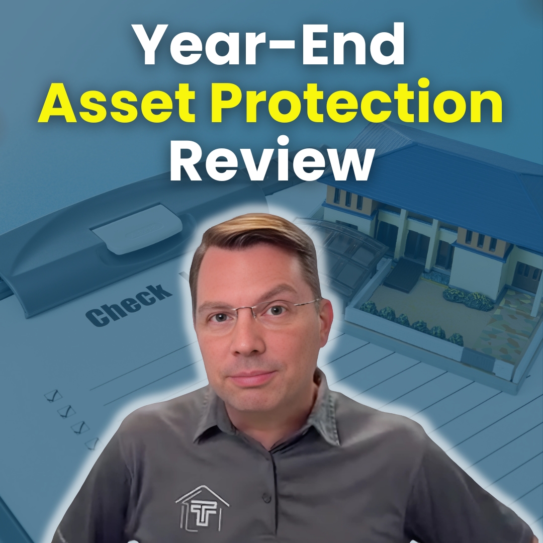 Before Year-End: How to Make Sure Your Estate Plan & Asset Protection Strategy Are Legally Sound