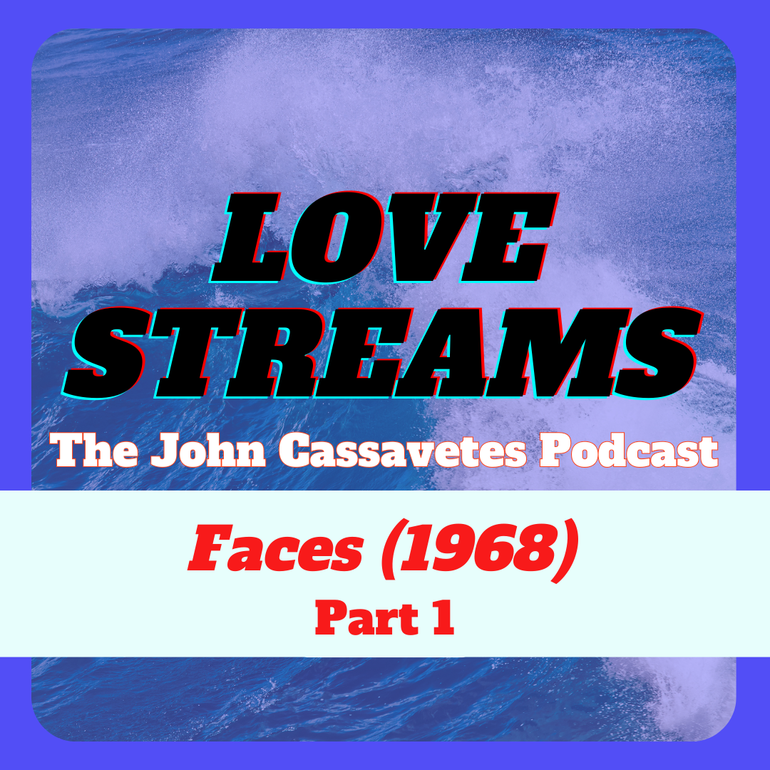 Episode 4: FACES (1968), Part 1