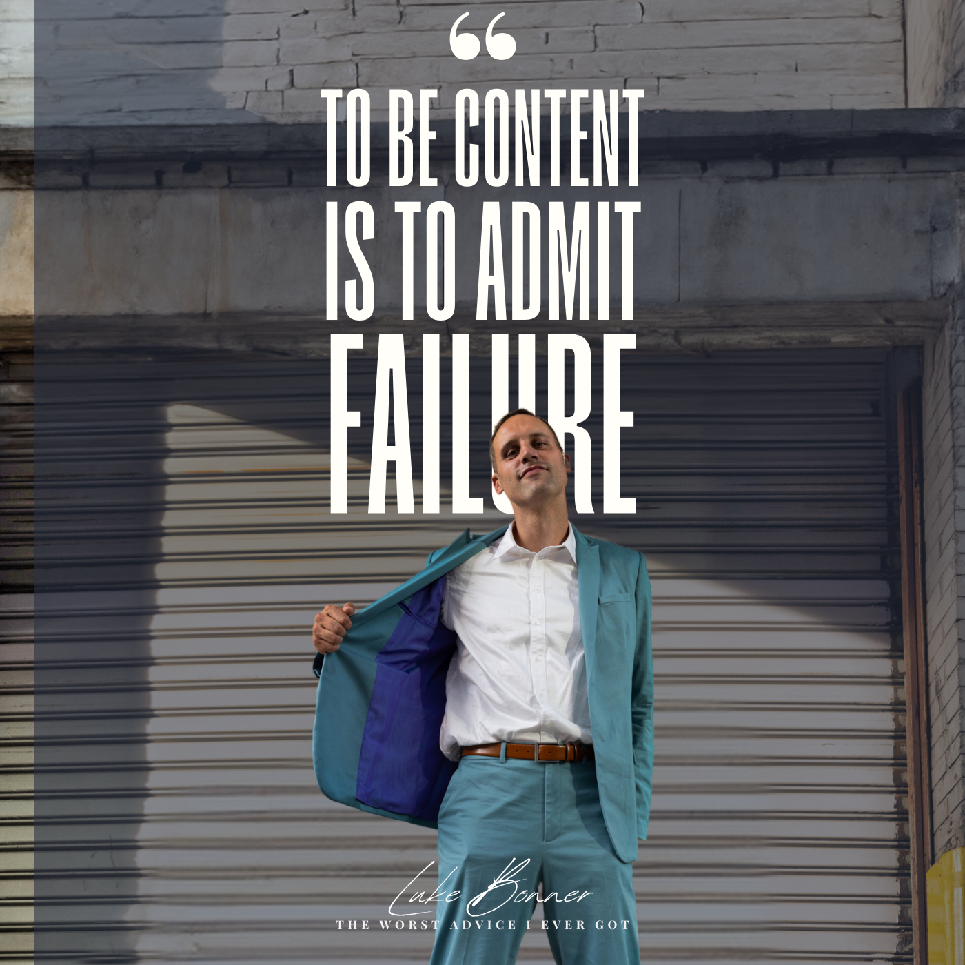 To Be Content Is To Admit Failure - Luke Bonner