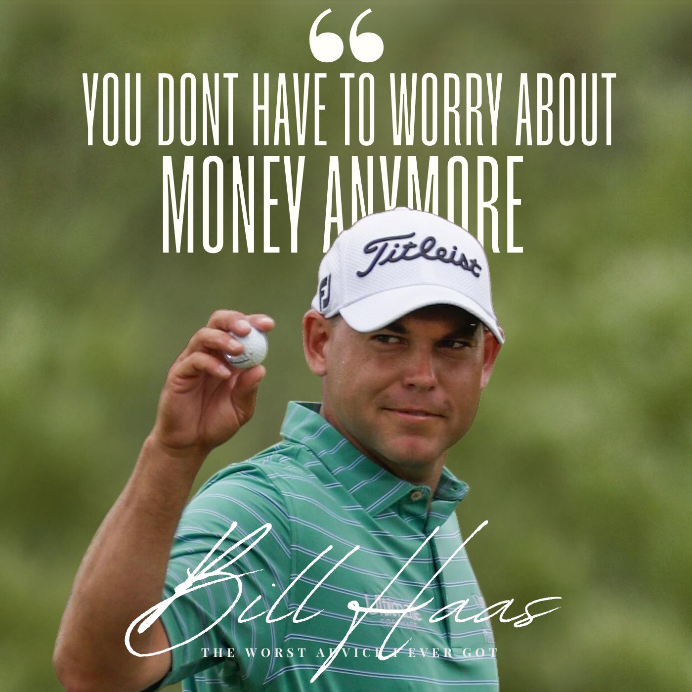 You Don't Have To Worry About Money Anymore - Bill Haas