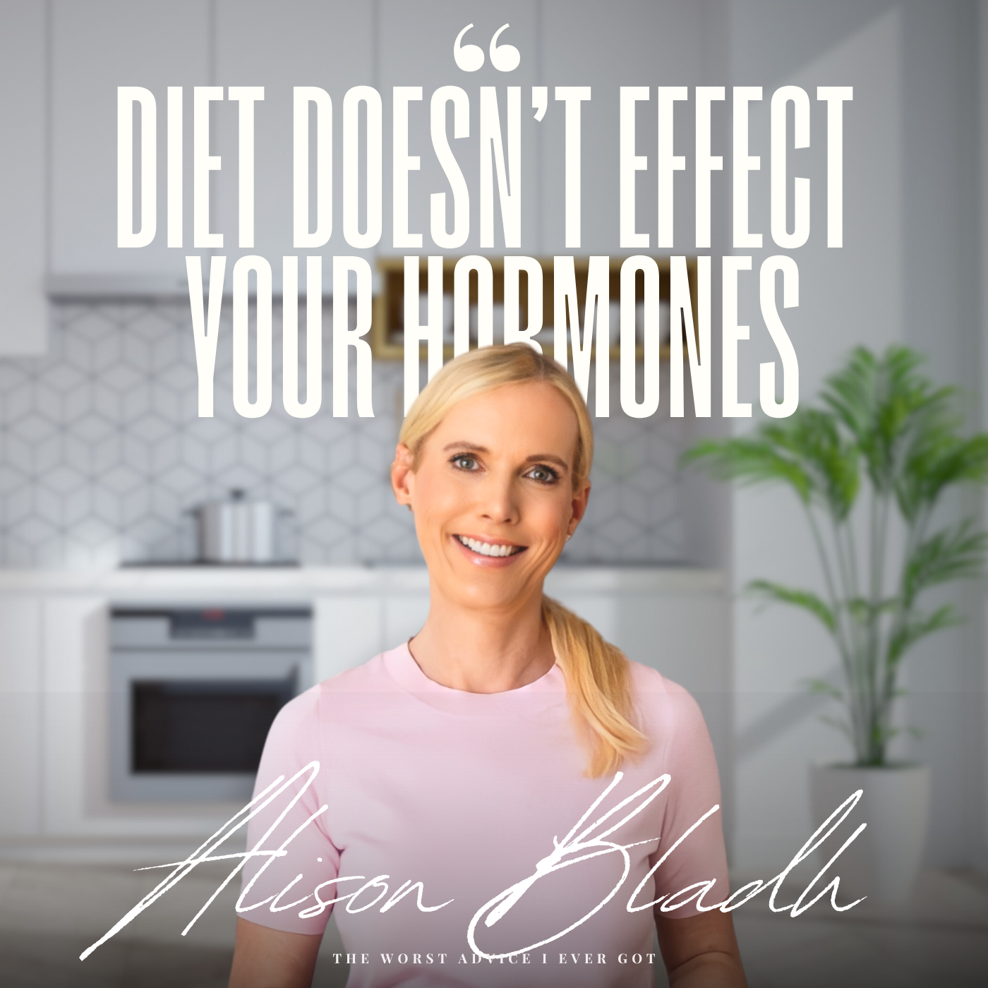 Diet Doesn't Effect Your Hormones - Alison Blahd
