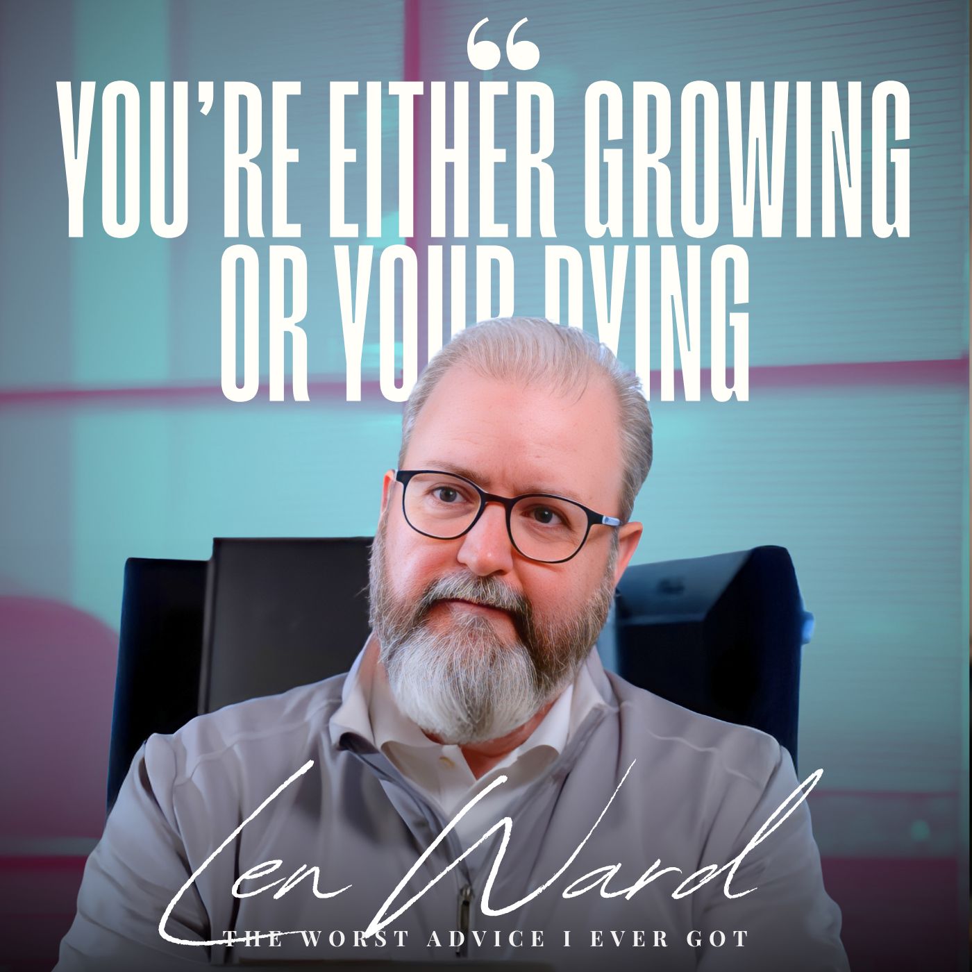 if You're Not Growing You're Dying - Len Ward