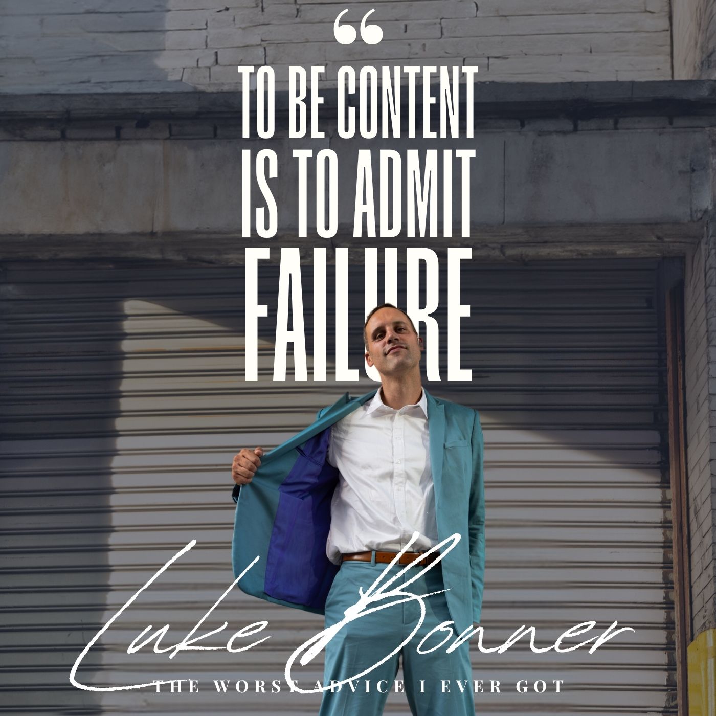 To Be Content Is To Admit Failure - Luke Bonner