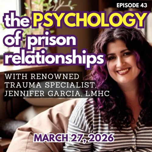 Psychology of Prison Relationships, with Trauma Specialist Jennifer Garcia Psychology of Prison Relationships, with Trauma Specialist Jennifer Garcia