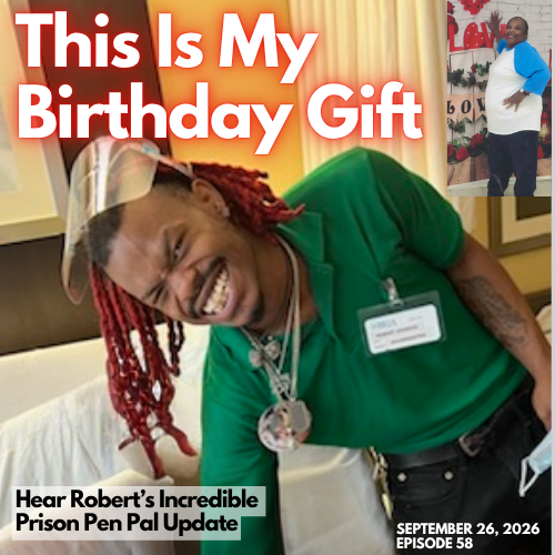 "This Is My Birthday Gift" -- Robert's Incredible Prison Pen Pal Update