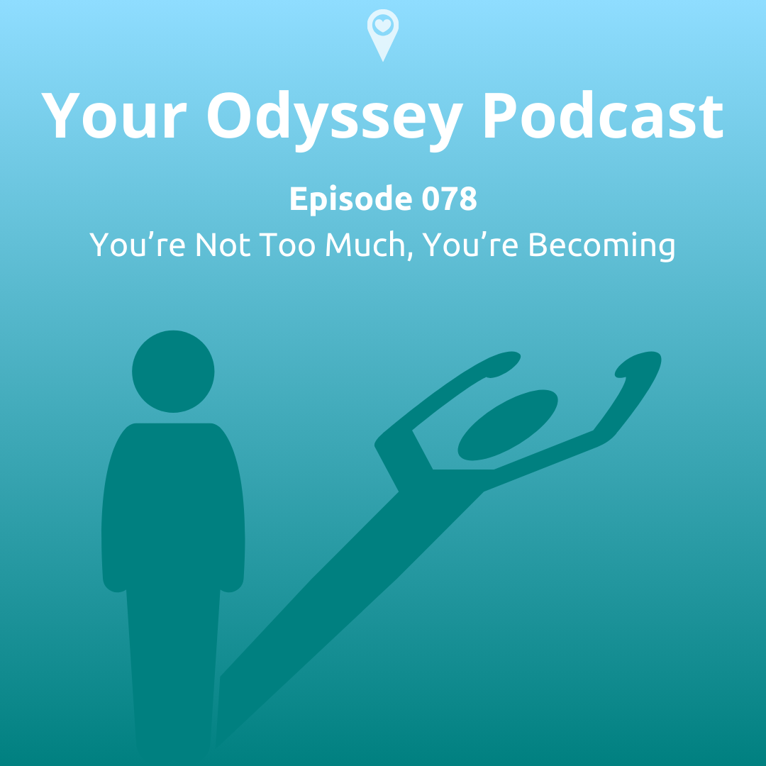 You're Not Too Much, You're Becoming