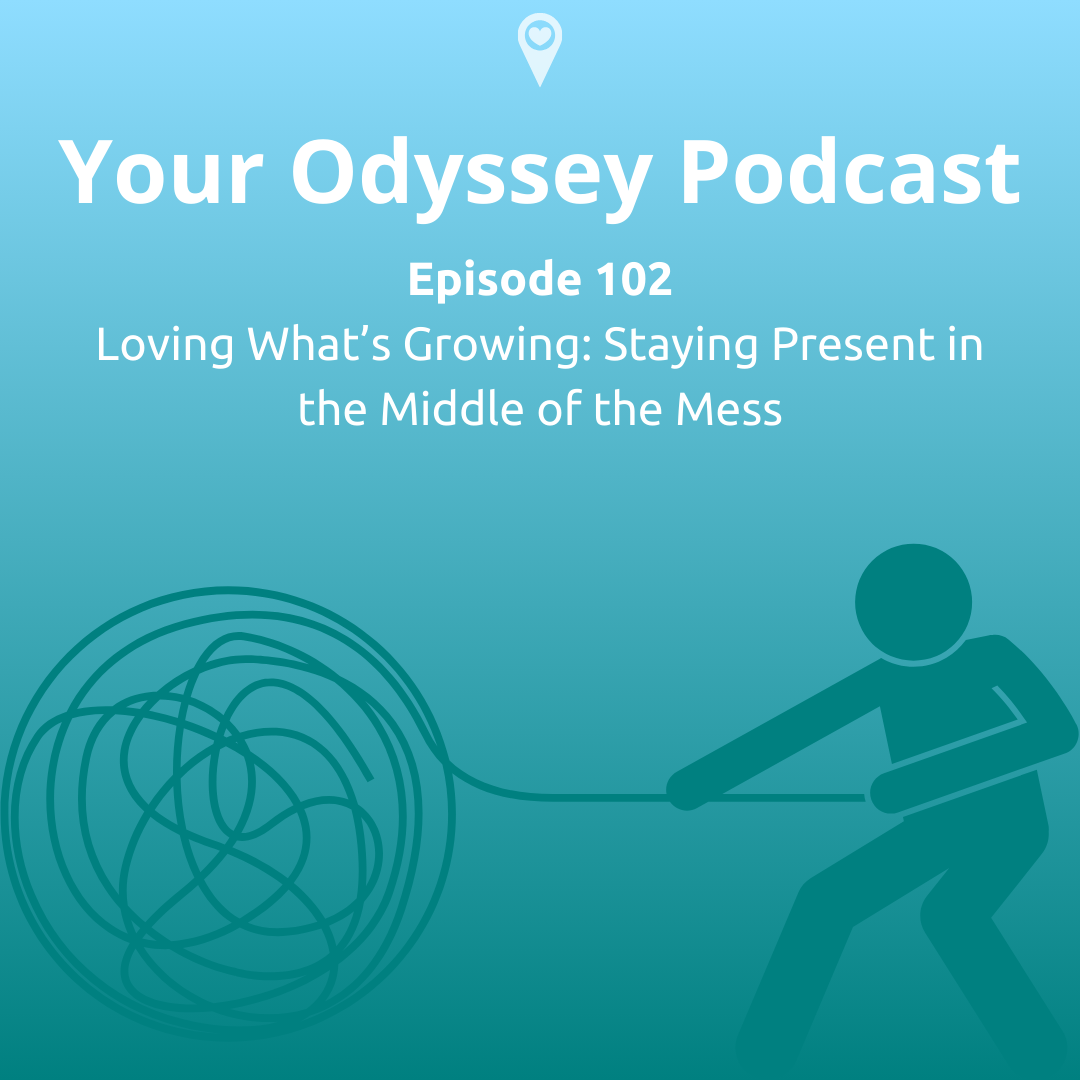 Loving What’s Growing: Staying Present in the Middle of the Mess
