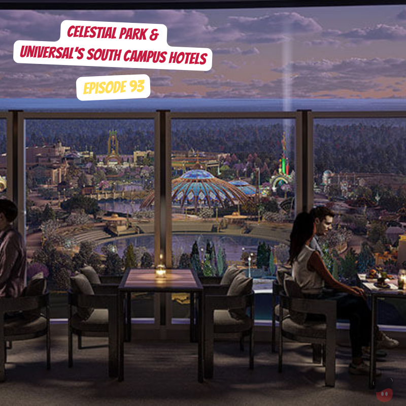 Celestial Park & Universal’s South Campus Hotels | Episode 93