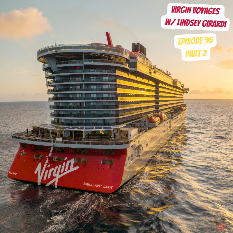 Ahoy Again! Virgin Voyages with Lindsey Girardi | Episode 95 Part 2