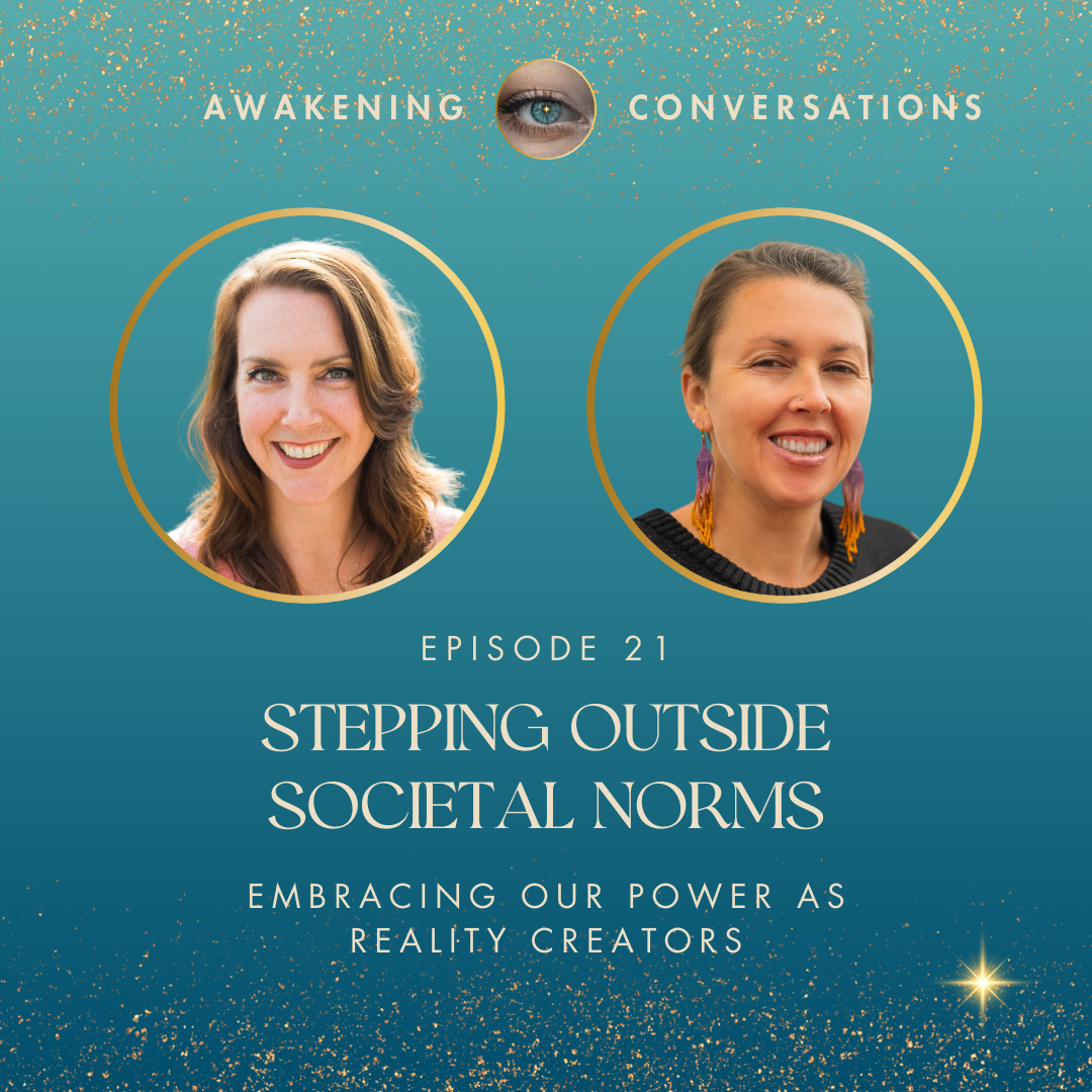 021. Stepping Outside Societal Norms - Embracing Our Power as Reality Creators