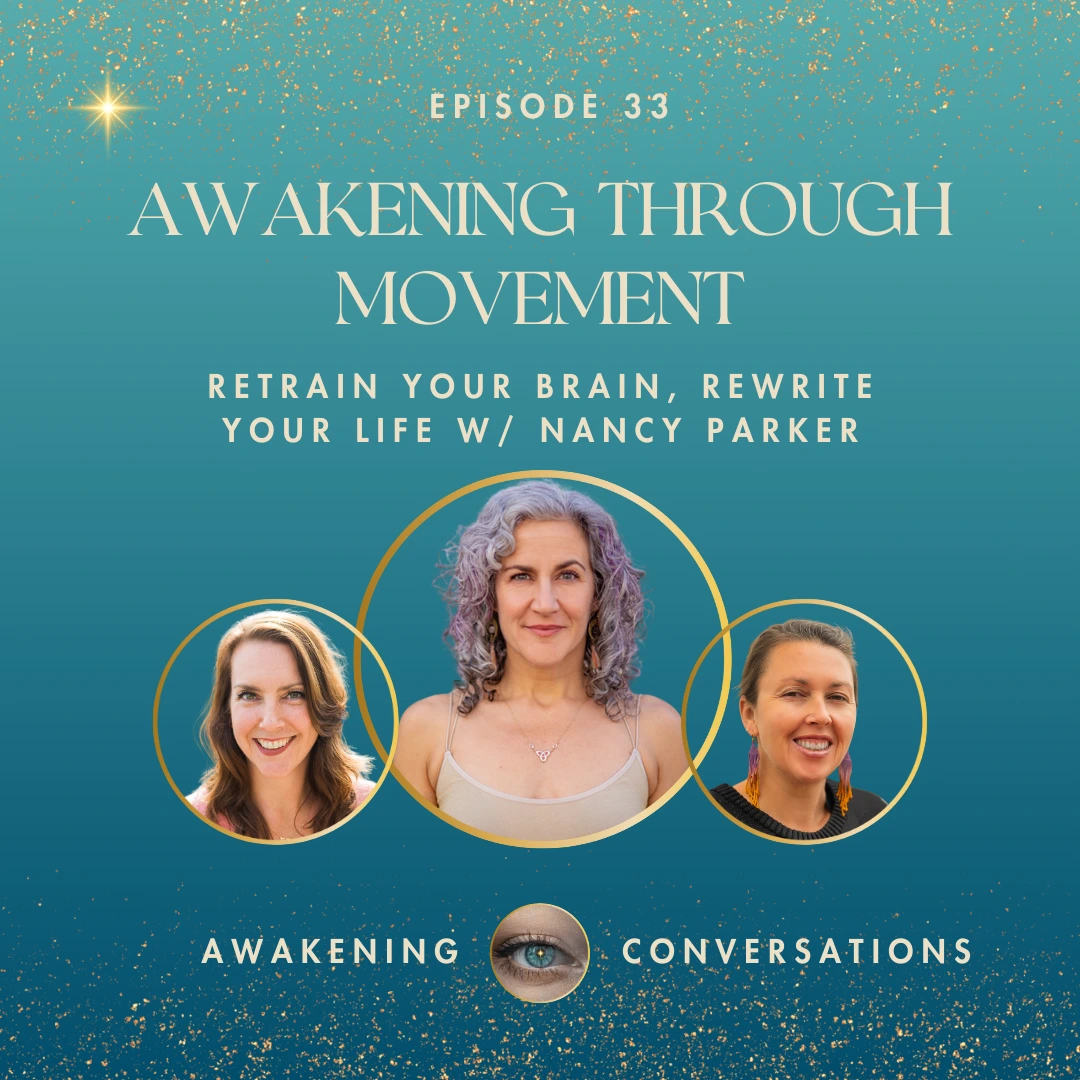 033. Awakening Through Movement - Retrain Your Brain, Rewrite Your Life w/ Nancy Parker