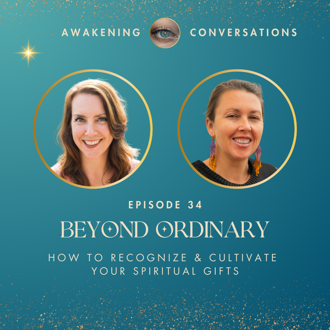 034. Beyond Ordinary: How To Recognize &amp; Cultivate Your Spiritual Gifts