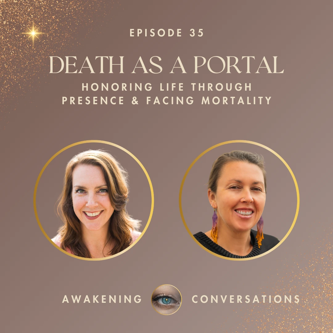 035. Death as a Portal - Honoring Life Through Presence & Facing Mortality