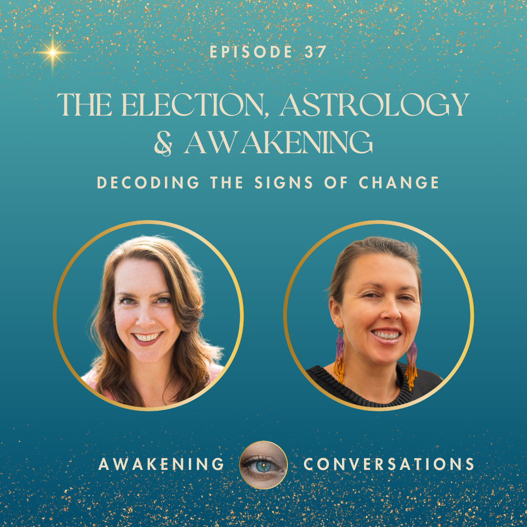 037. The Election, Astrology &amp; Awakening - Decoding the Signs of Change