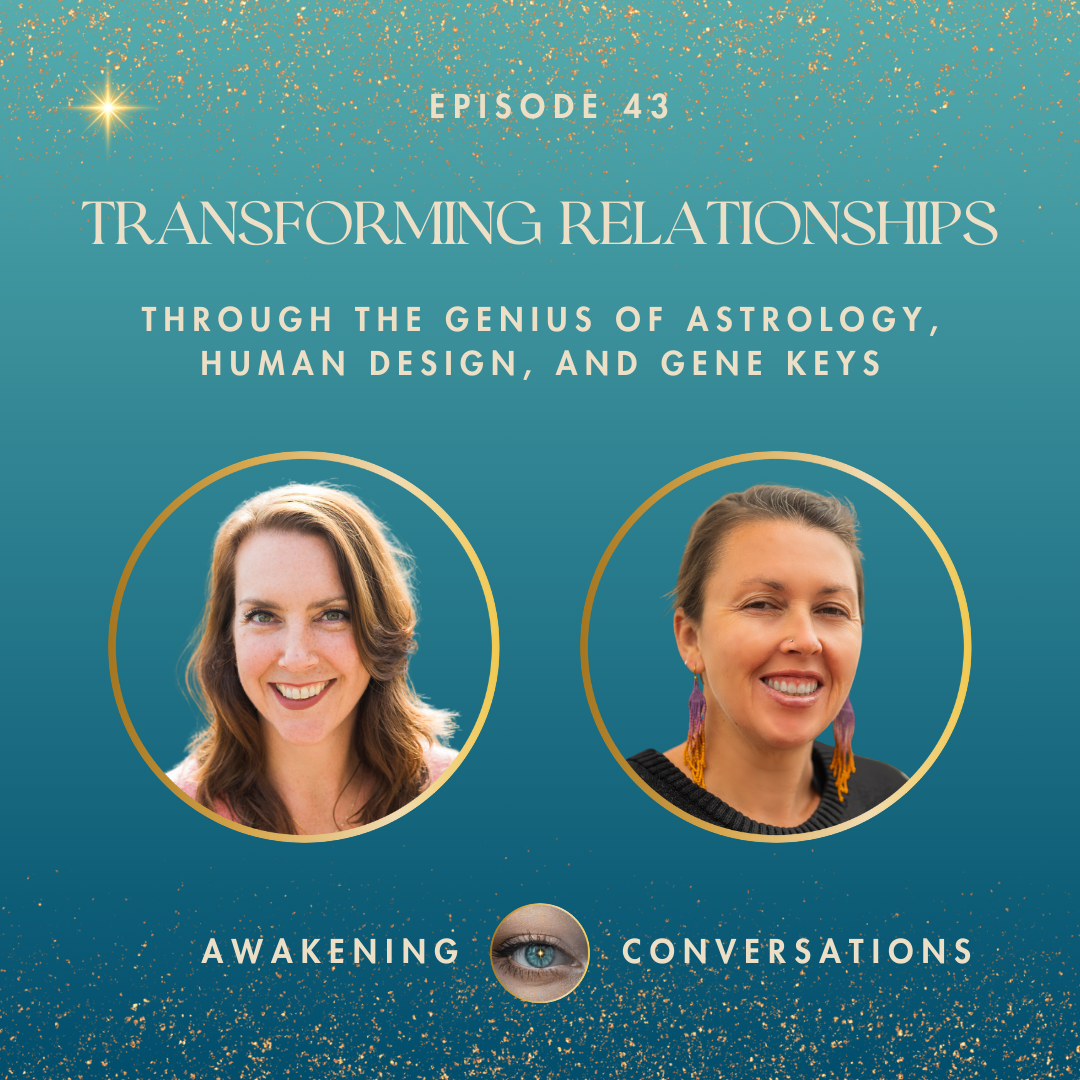 043. Transforming Relationships - Through the Genius of Astrology, Human Design, and Gene Keys