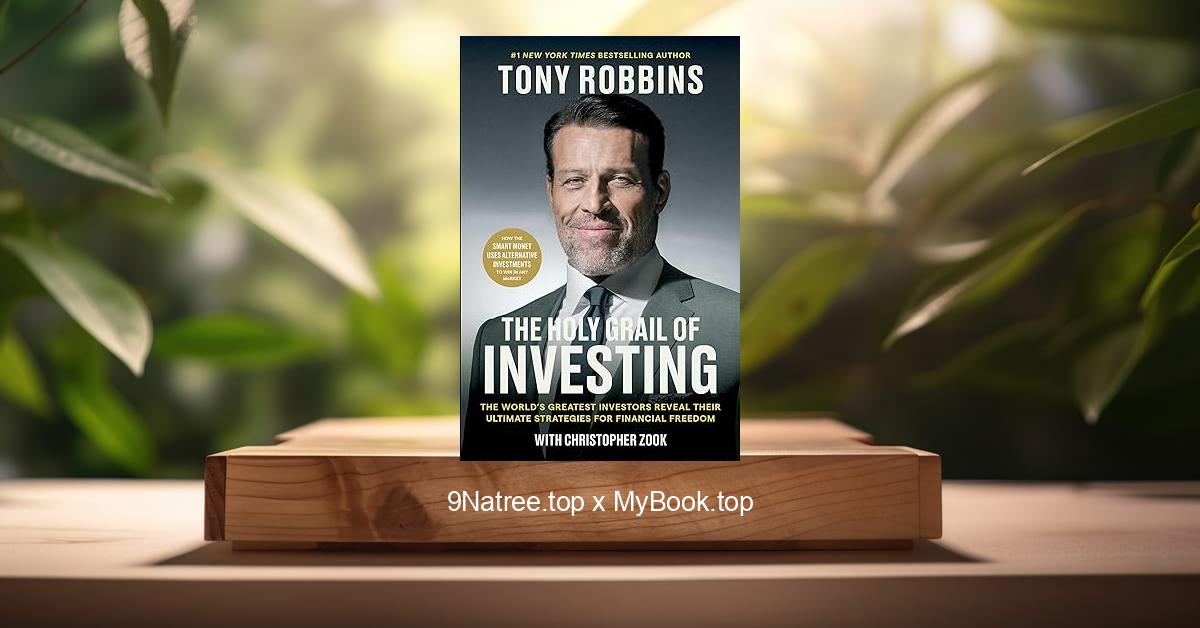 [Review] The Holy Grail of Investing: The World's Greatest Investors Reveal Their Ultimate Strategies for Financial Freedom (Tony Robbins Financial Freedom Series) (Tony Robbins) Summarized