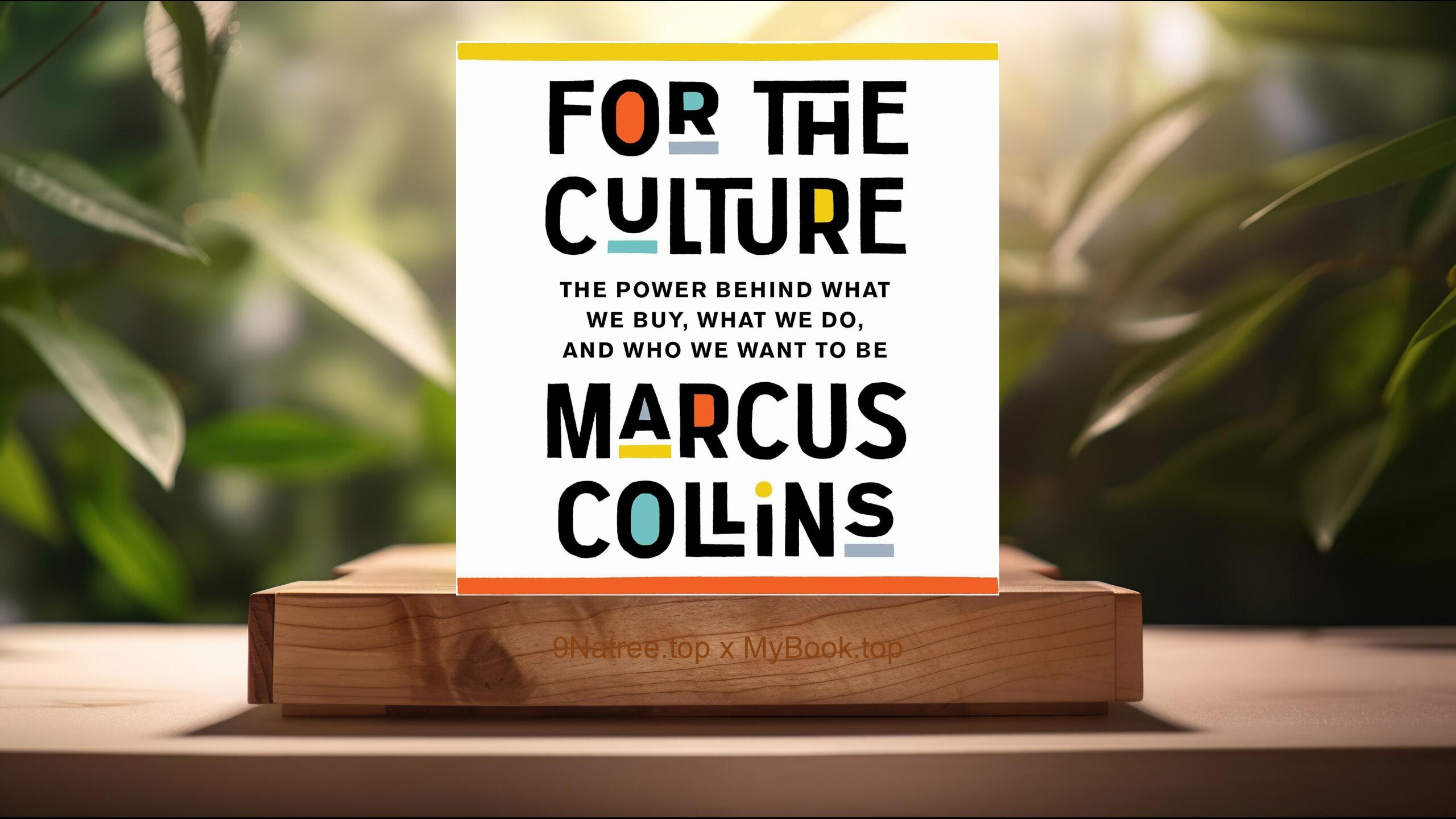 [Review] For the Culture: The Power Behind What We Buy, What We Do, and Who We Want to Be (Marcus Collins) Summarized